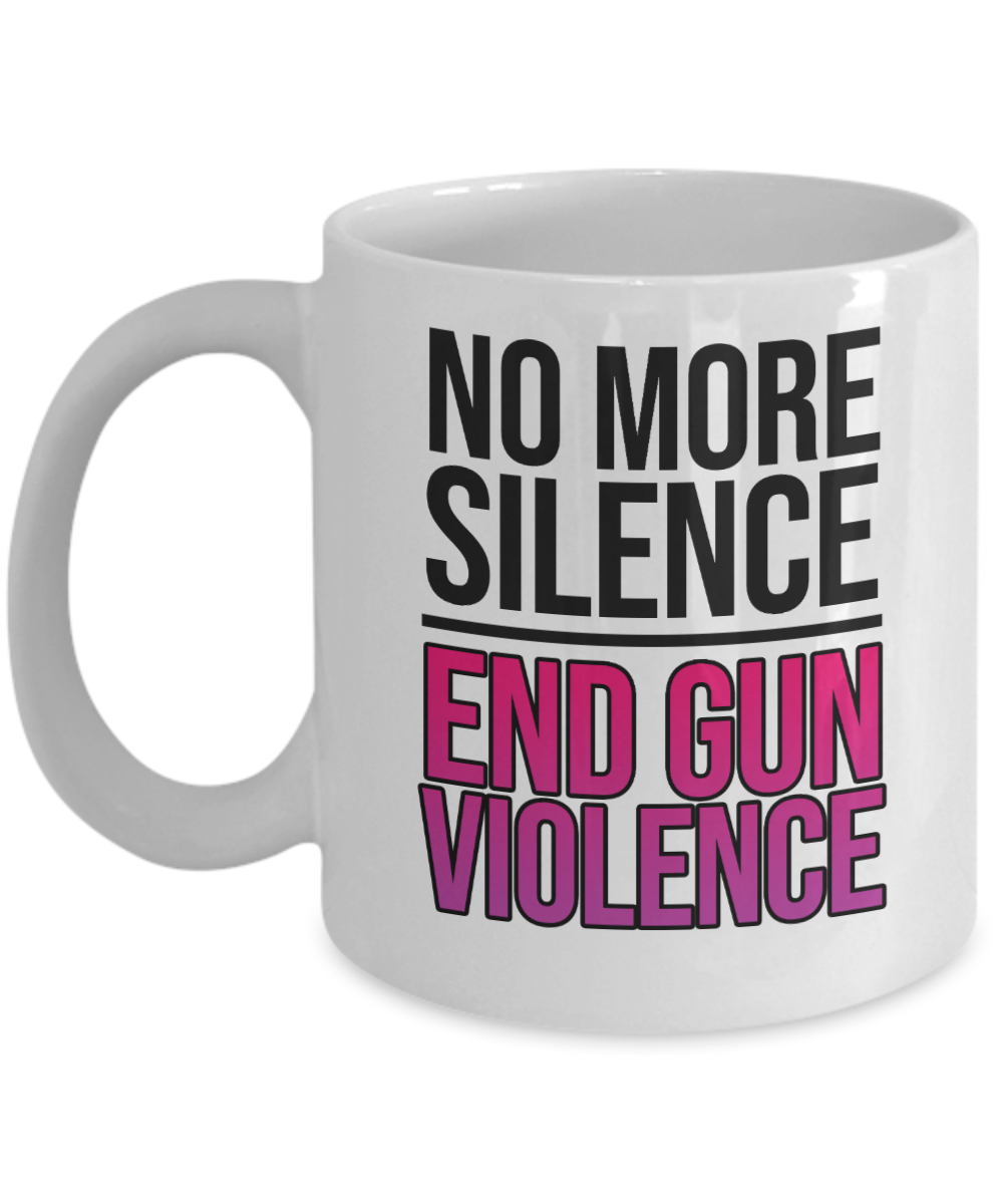 Gun Gifts Coffee Mug No More Silence End Gun Violence Birthday Christmas Gift Idea For Men Women 11 oz or 15 oz