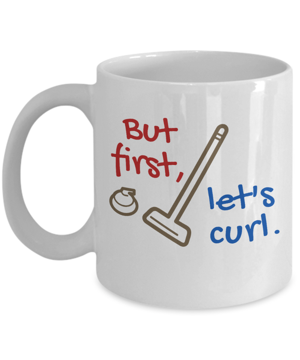 Curling Sport Gifts Coffee Mug But First Lets Curl Birthday Christmas Gift Idea For Men Women 11 oz or 15 oz