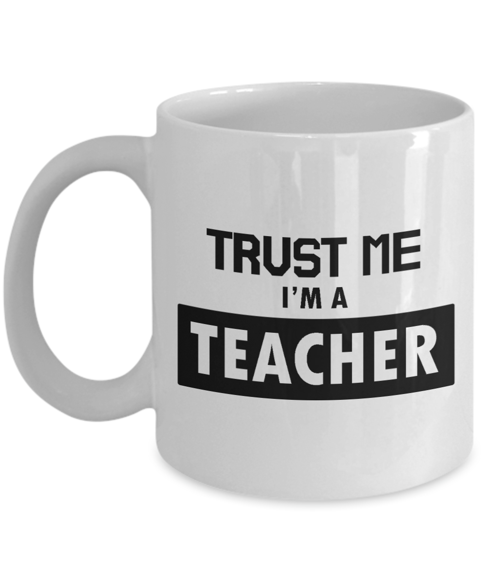 11 oz or 15 oz Coffee Mug - Trust Me I'm A Teacher - Boyfriend, Girlfriend, Birthday, Funny, Novelty, Gift