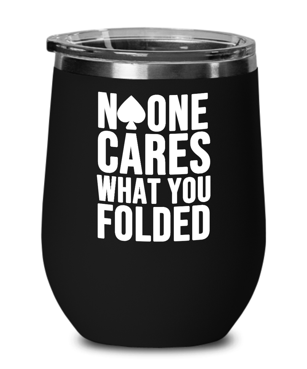 Poker Gifts No One Cares What You Folded Birthday Christmas Gift Idea For Men Women Wine Glass