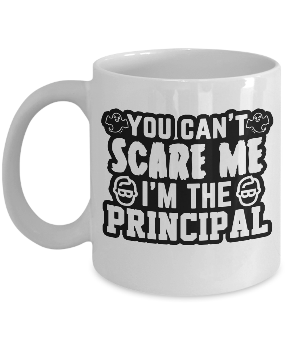 Principal Gifts Coffee Mug You Cant Scare Me Im The Principal Birthday Christmas Gift Idea For Men Women 11 oz or 15 oz