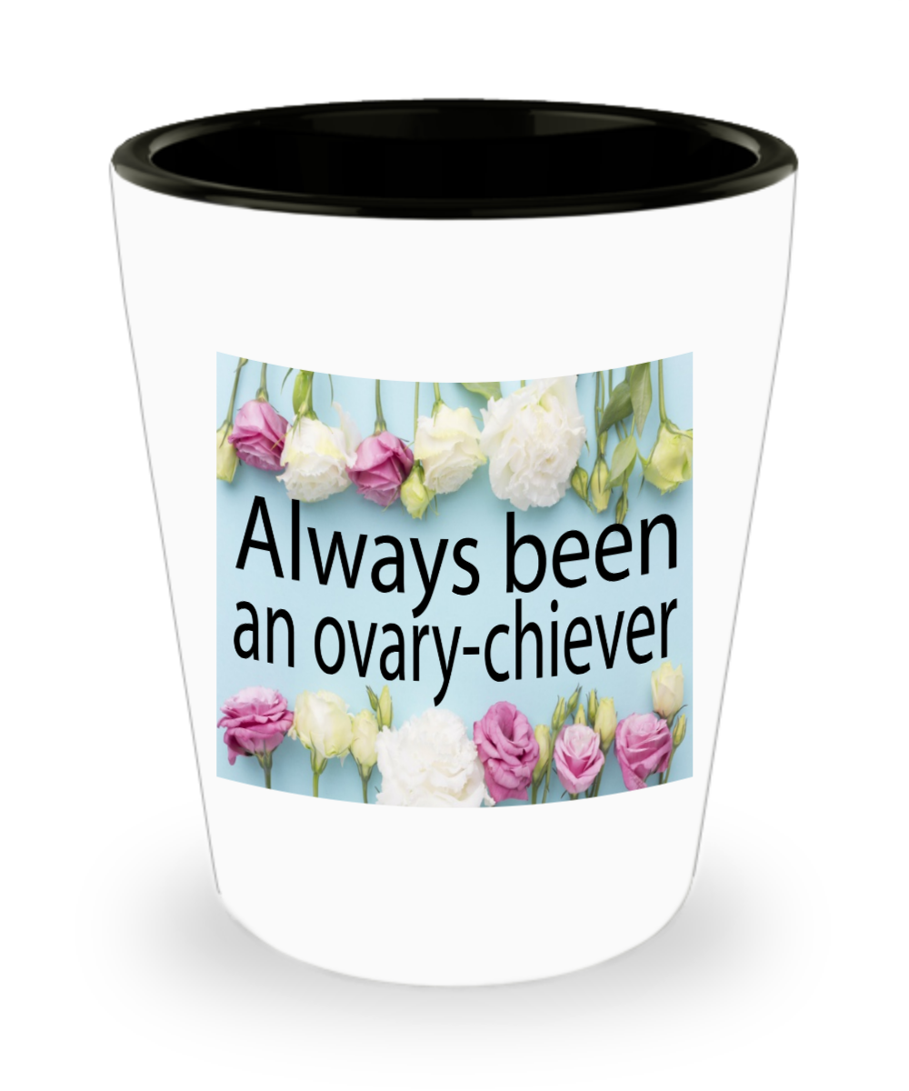 Gynecologist Gifts Always Been An Ovary-chiever Birthday Christmas Gift Idea Shot Glass