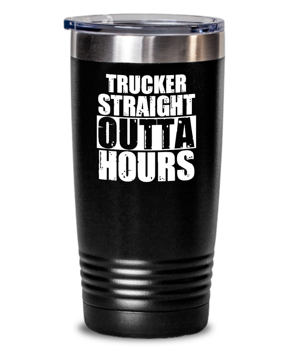 Trucker Gifts Trucker Straight Outta Hours Birthday Christmas Gift Idea For Men Women 20oz or 30oz Tumbler