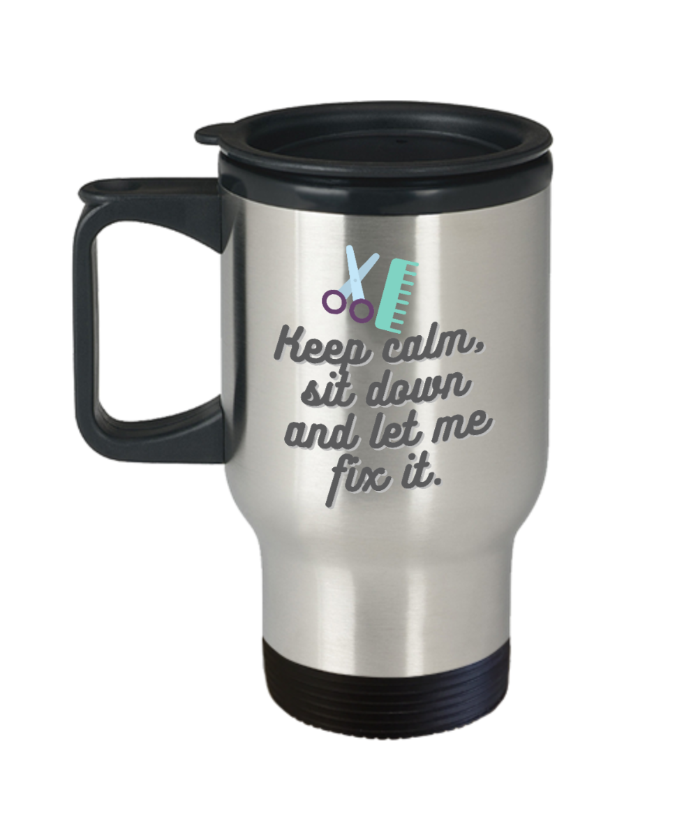 Hairdresser Gifts Keep Calm Sit Down And Let Me  Birthday Christmas Gift Idea For Men Women Travel Mug