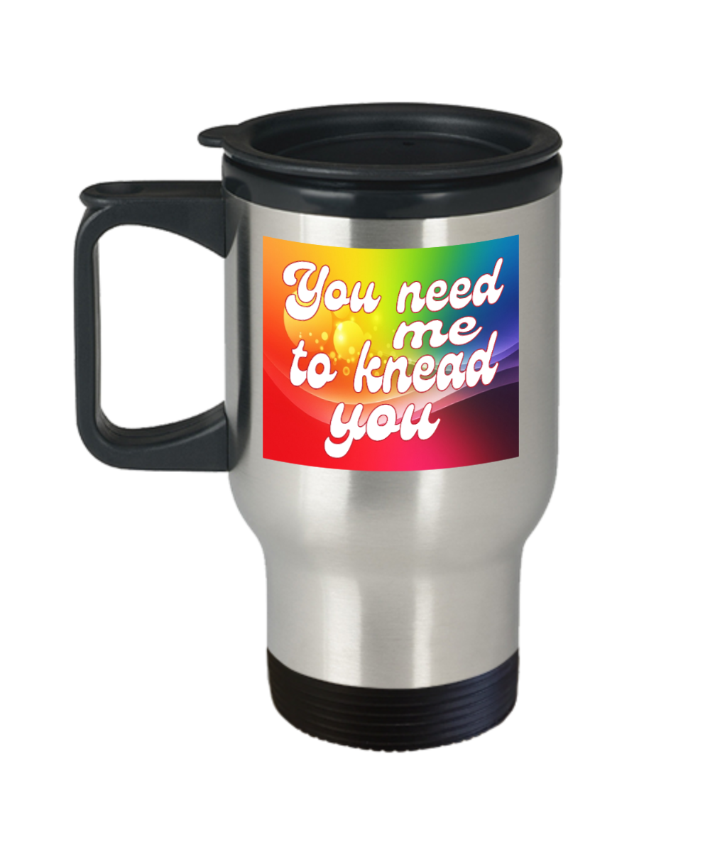 Massage Gifts You Need Me To Knead You Birthday Christmas Gift Idea Travel Mug