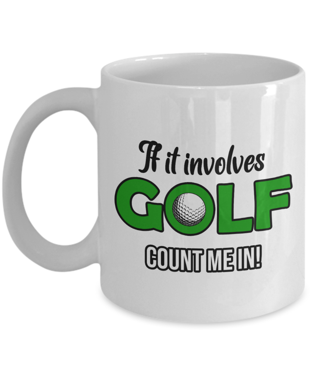 11 oz or 15 oz Coffee Mug - If It Involves Golf - Boyfriend, Girlfriend, Birthday, Funny, Novelty, Gift