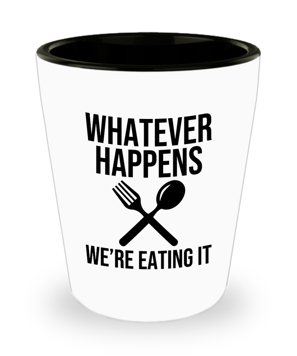 Baking Gifts Whatever Happens Were Eating It Birthday Christmas Gift Idea For Men Women Shot Glass