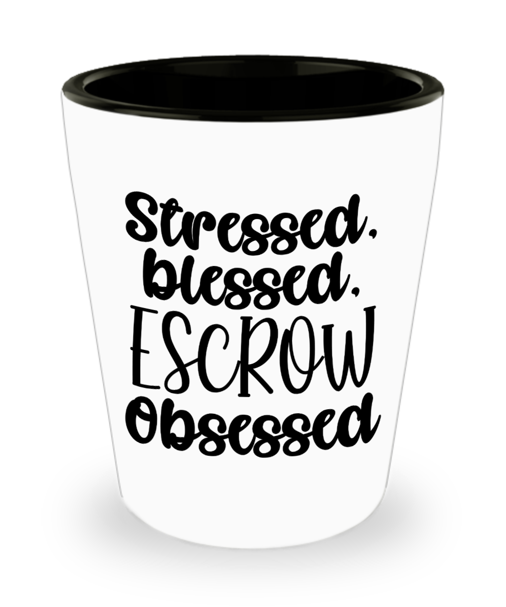 Realtor Gifts Stressed Blessed Escrow Birthday Christmas Gift Idea For Men Women Shot Glass