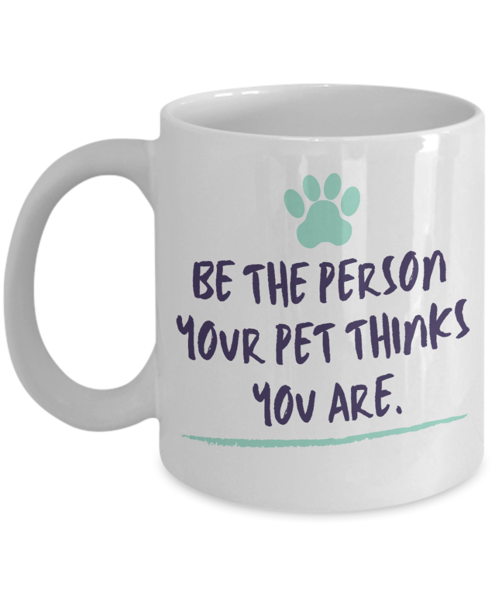 Cat Lovers Gifts Coffee Mug Be The Person Your Pet Thinks You Are Birthday Christmas Gift Idea For Men Women 11 oz or 15 oz