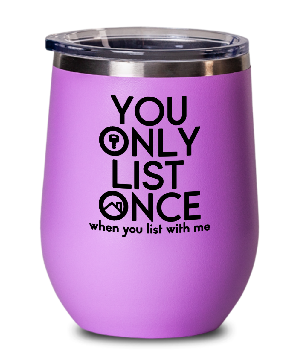 Realtor Gifts You Only List Once Birthday Christmas Gift Idea For Men Women Wine Glass