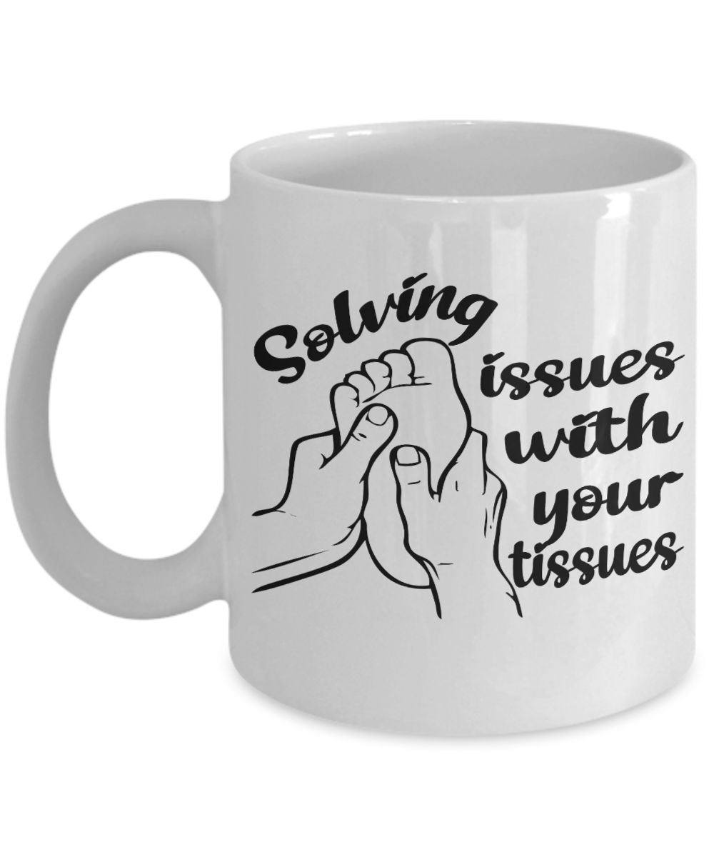 11 oz or 15 oz Coffee Mug - Solving Issues With Your Tissues - Boyfriend, Girlfriend, Birthday, Funny, Novelty, Gift, Massage Therapist