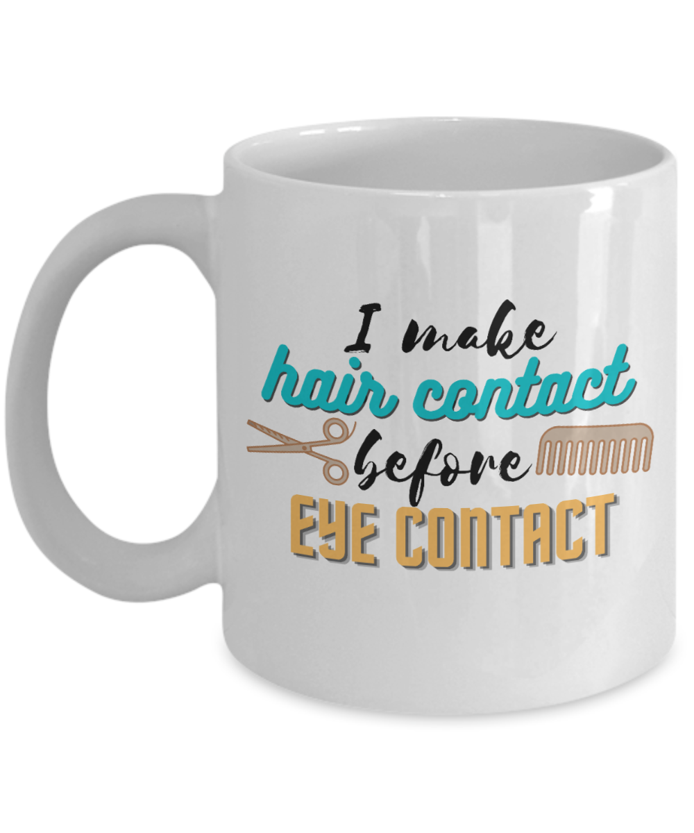 Hairdresser Gifts Coffee Mug I Make Hair Contact Birthday Christmas Gift Idea For Men Women 11 oz or 15 oz