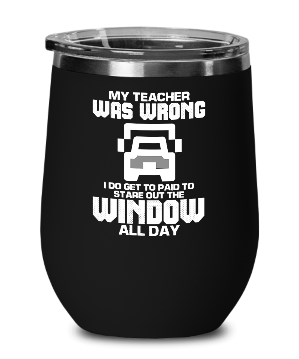 Trucker Gifts My Teacher Was Wrong  Birthday Christmas Gift Idea For Men Women Wine Glass