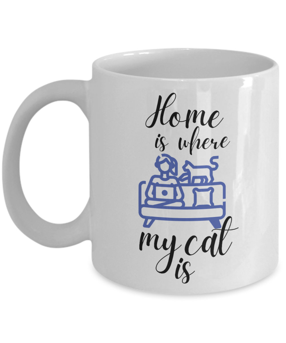 Cat Lovers Gifts Coffee Mug Home Is Where My Cat Is Birthday Christmas Gift Idea For Women 11 oz or 15 oz