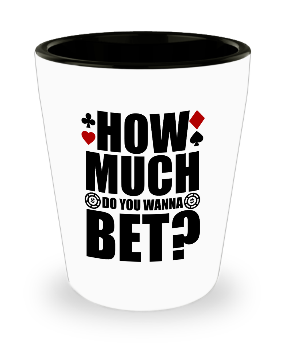 Poker Gifts How Much Do You Wanna Bet Birthday Christmas Gift Idea For Men Women Shot Glass