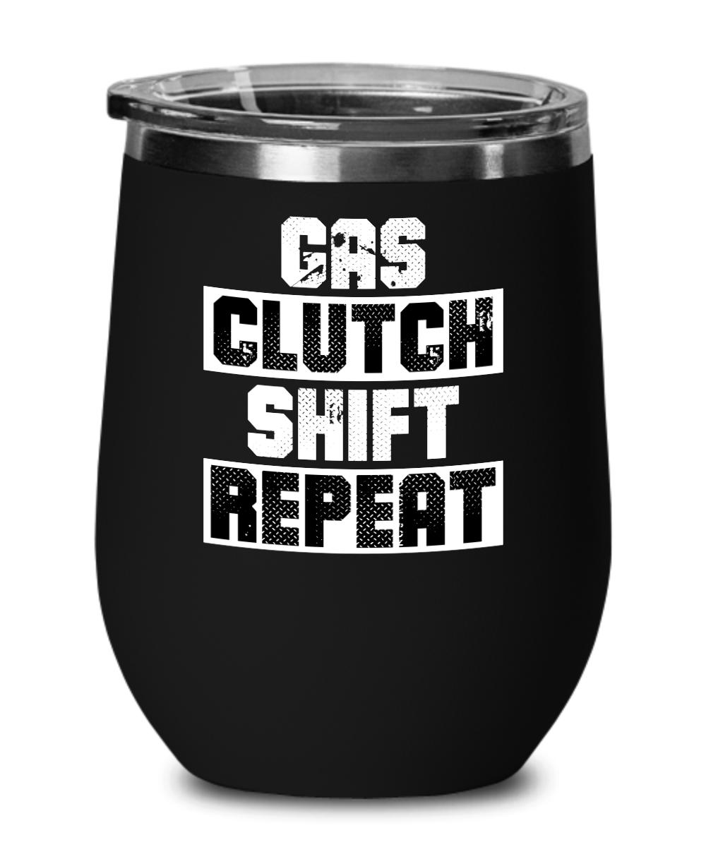 Trucker Gifts Gas Clutch Shift Repeat Birthday Christmas Gift Idea For Men Women Wine Glass