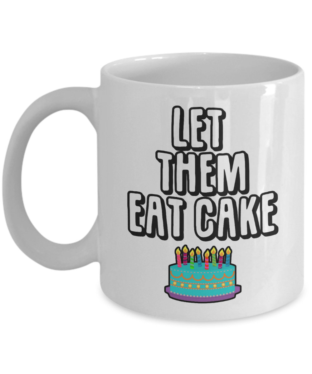 Baking Gifts Coffee Mug Let Them Eat Cake Birthday Christmas Gift Idea For Men Women 11 oz or 15 oz