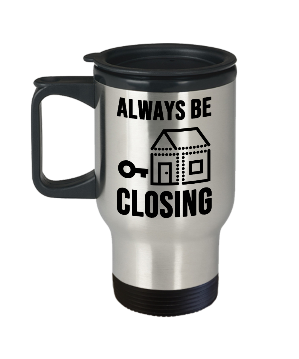 Realtor Gifts Always Be Closing Birthday Christmas Gift Idea For Men Women Travel Mug