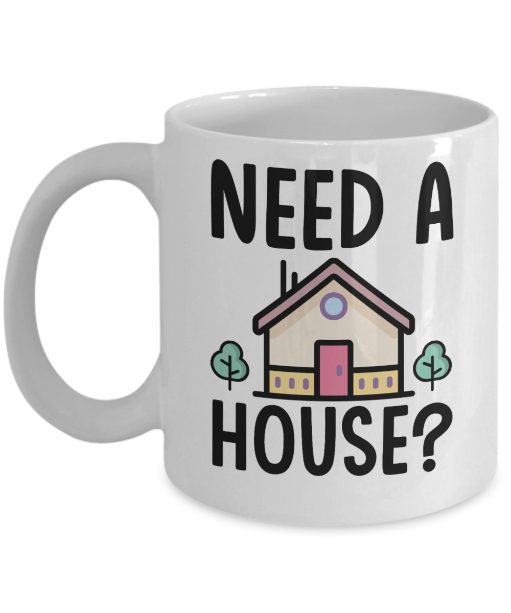 Realtor Gifts Coffee Mug Need A House Birthday Christmas Gift Idea For Men Women 11 oz or 15 oz