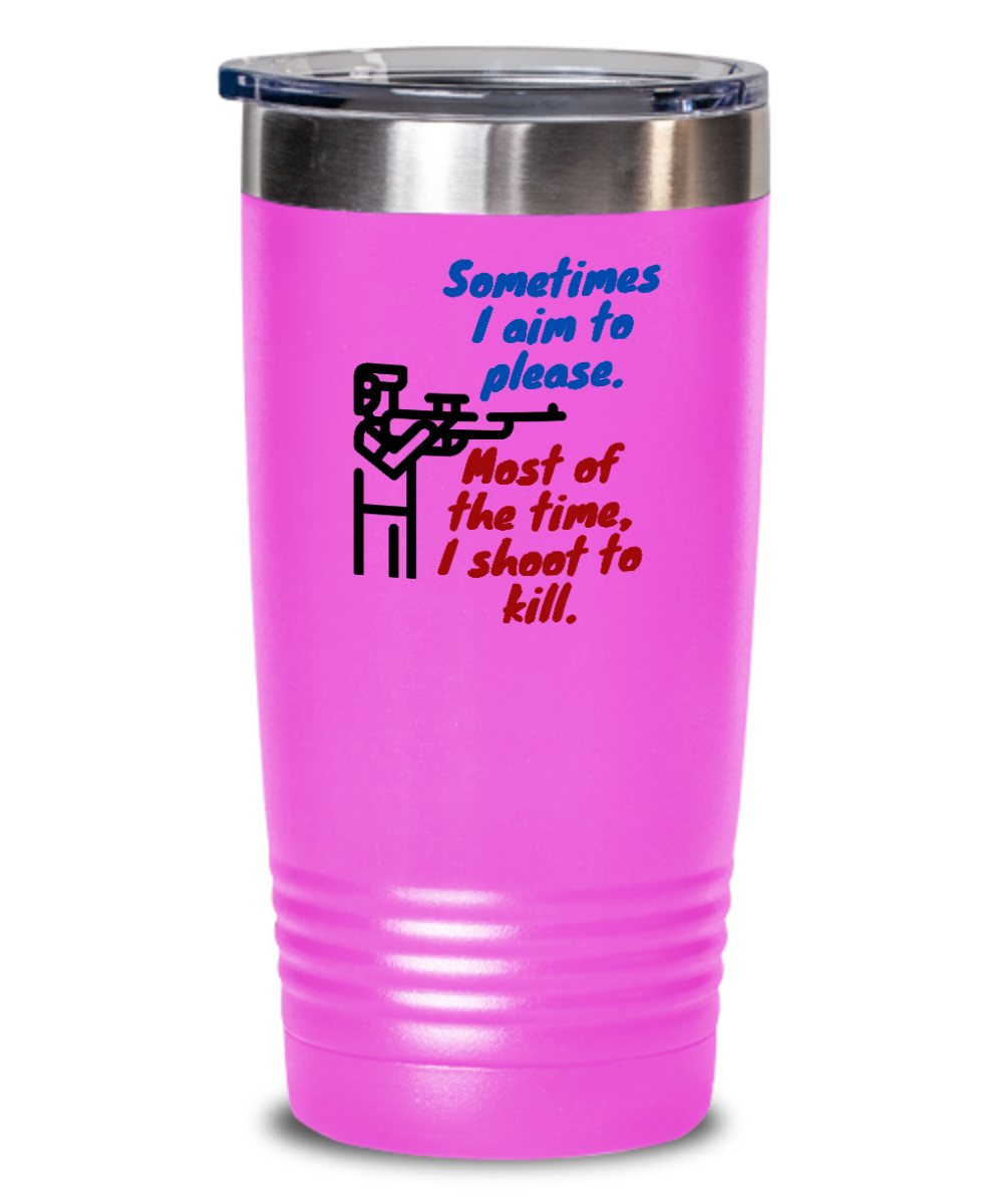 Hunting Gifts Sometimes I Aim To Please Birthday Christmas Gift Idea 20oz 20oz or 30oz Tumbler