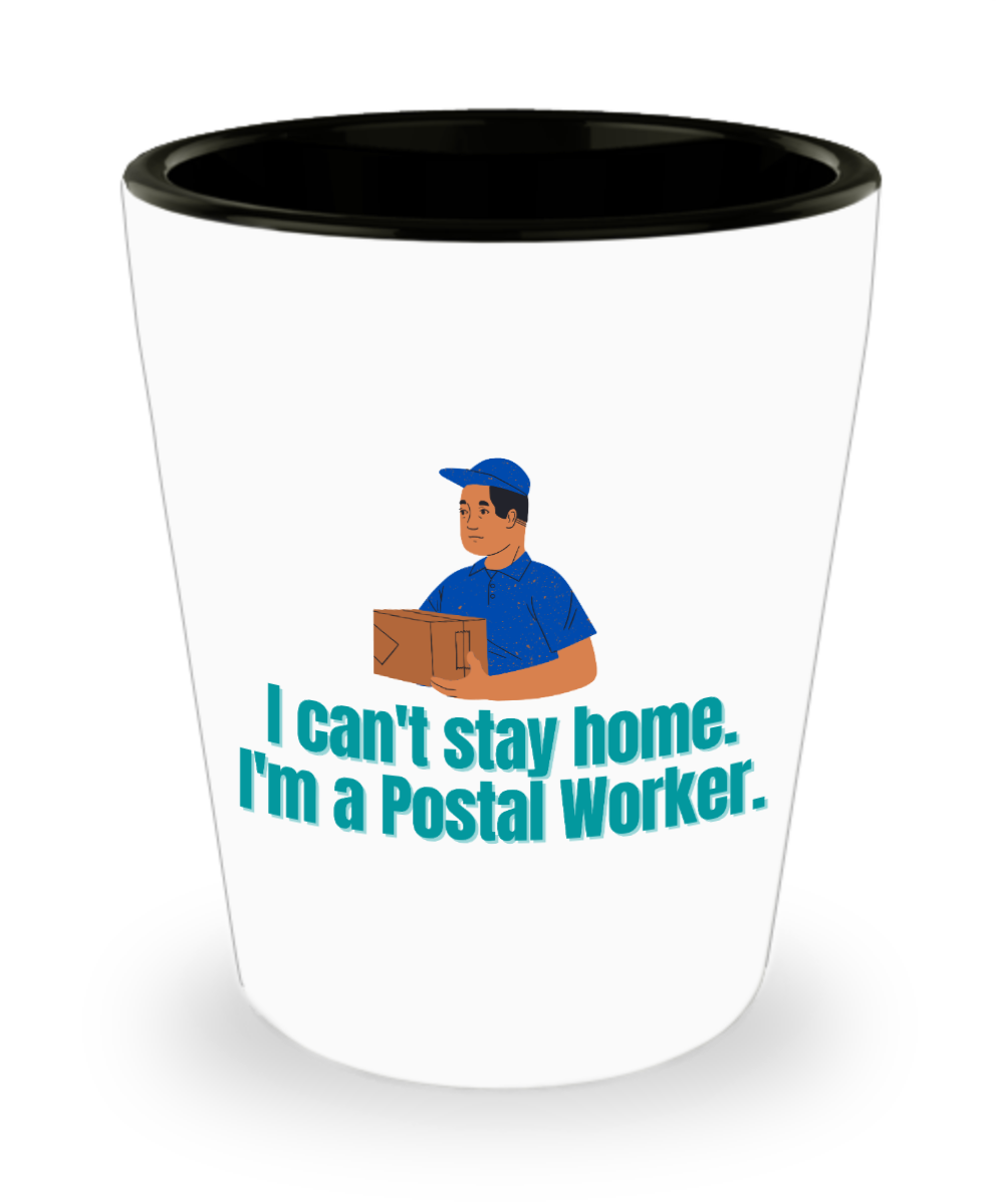 Postal Worker Gifts I Cant Stay Home Birthday Christmas Gift Idea For Men Women Shot Glass