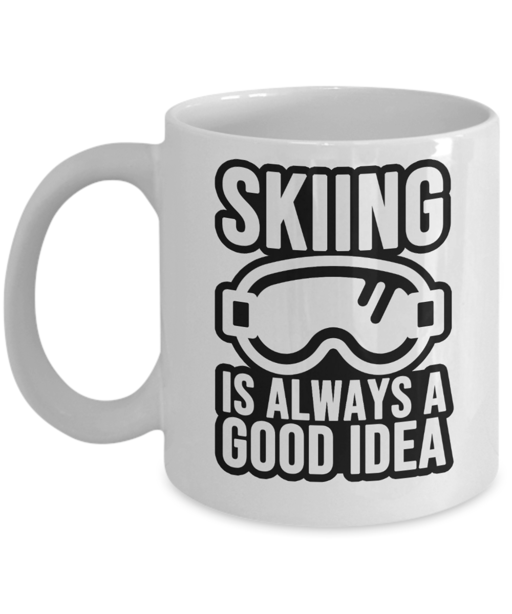 Skiing Gifts Coffee Mug Skiing Is Always A Good Idea Birthday Christmas Gift Idea For Men Women 11 oz or 15 oz