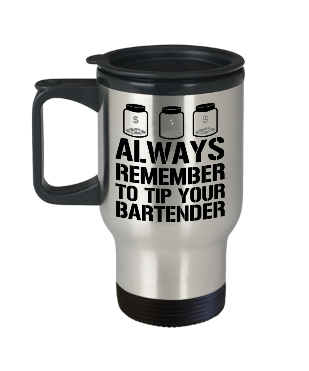 Bartender Gifts Always Remember To Tip Birthday Christmas Gift Idea For Men Women Travel Mug