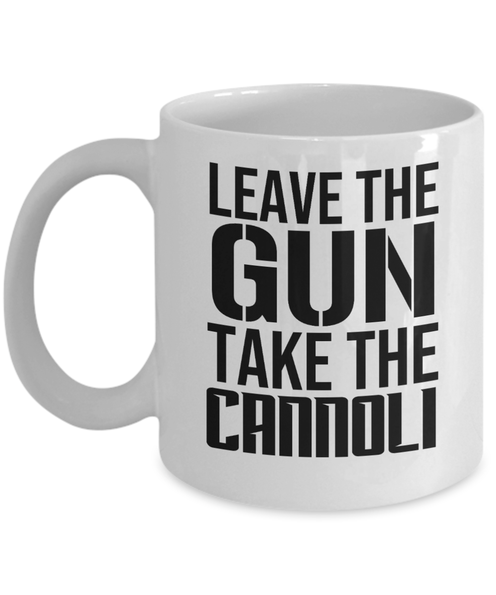 Gun Gifts Coffee Mug Leave The Gun Take The Cannoli Birthday Christmas Gift Idea For Men Women 11 oz or 15 oz