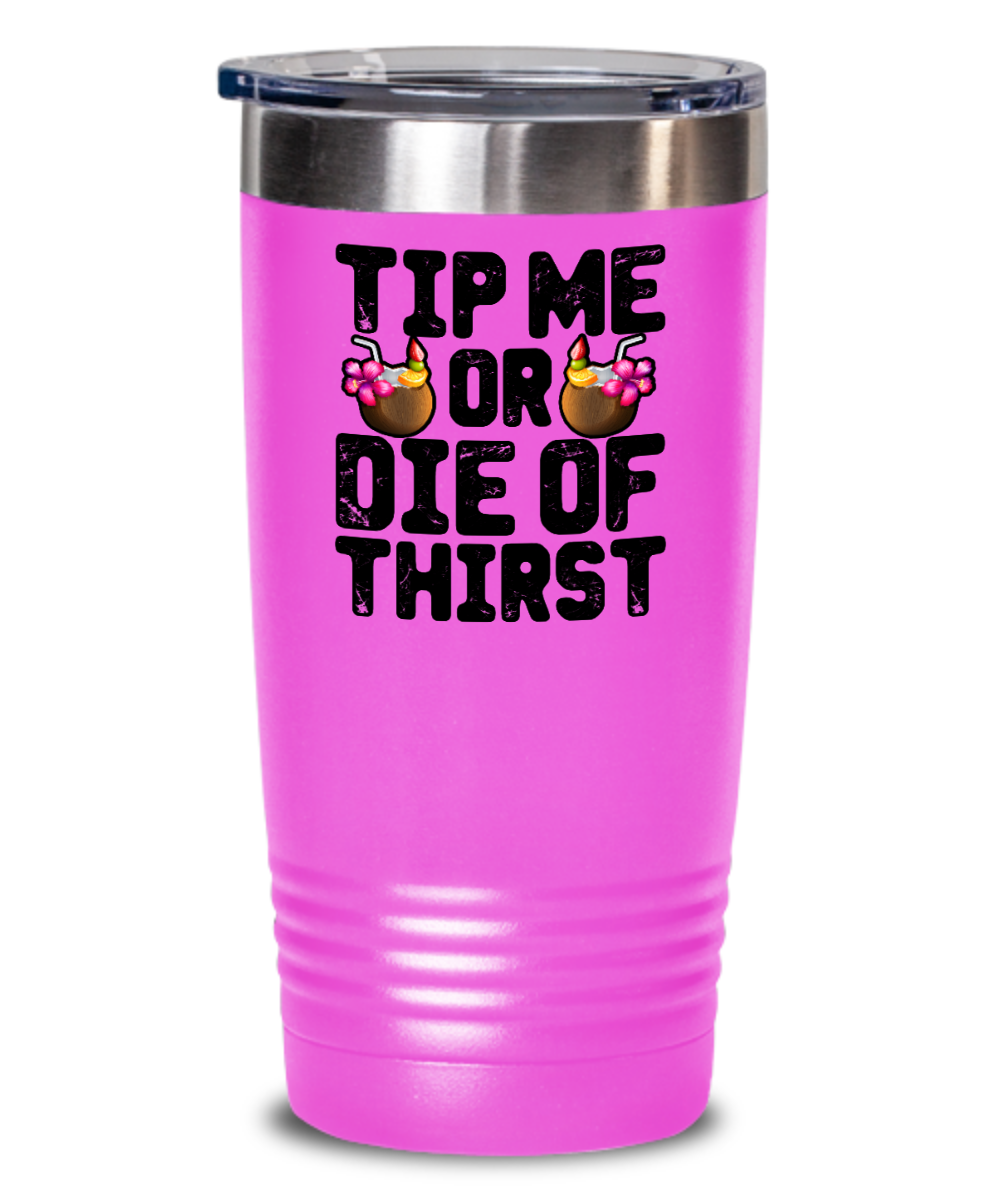 Bartender Gifts Tip Me Or Die Of Thirst Birthday Christmas Gift Idea 20oz or 30oz Tumbler