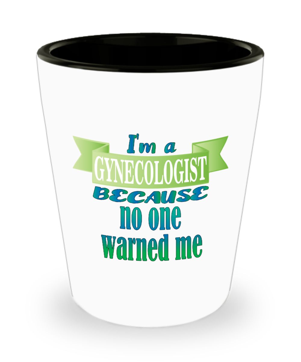 Gynecologist Gifts Im A Gynecologist Birthday Christmas Gift Idea For Men Women Shot Glass