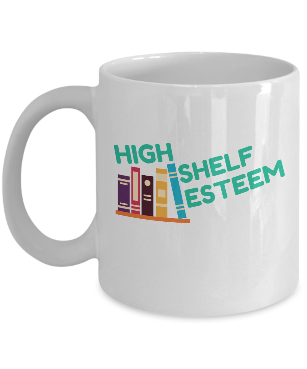 Librarian Gifts Coffee Mug High Shelf Esteem Birthday Christmas Gift Idea For Men Women 11 oz or 15 oz