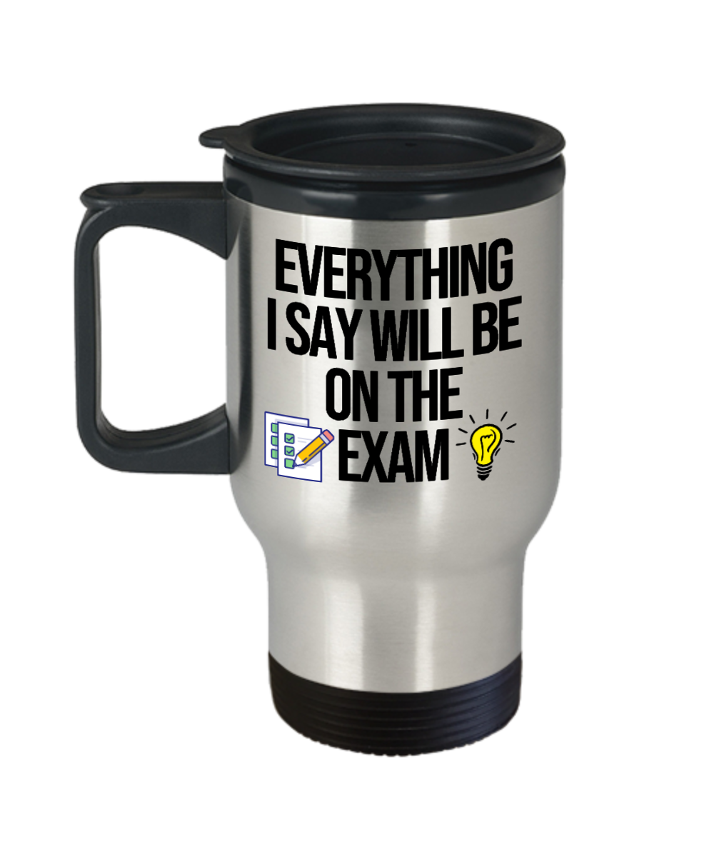 Teacher Gifts Everything I Say Birthday Christmas Gift Idea For Men Women Travel Mug