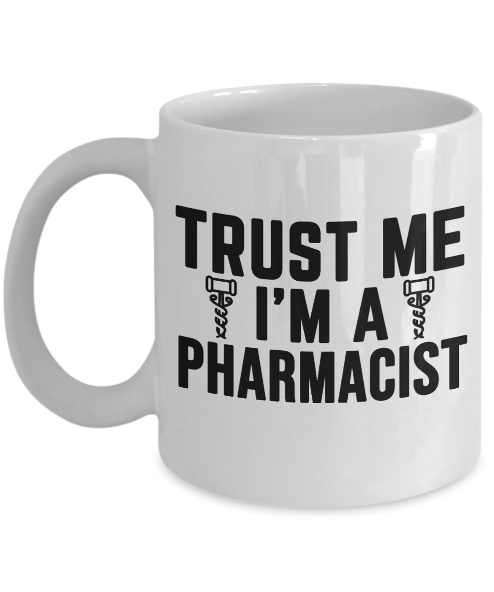 Pharmacist Gifts Coffee Mug Trust Me Im A Pharmacist Birthday Christmas Gift Idea For Men Women 11 oz or 15 oz