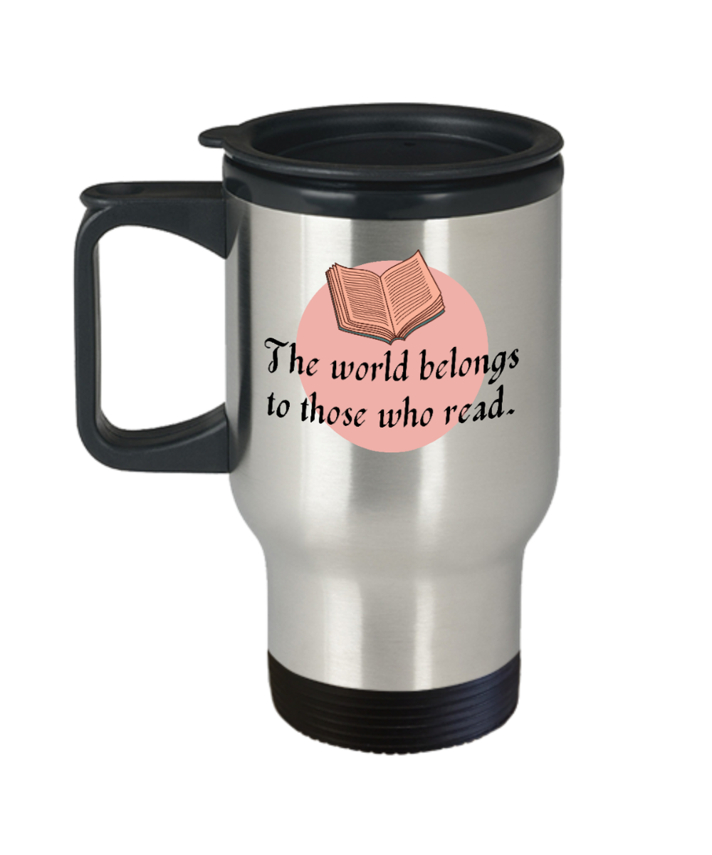 Librarian Gifts The World Belongs To Those Who Read Birthday Christmas Gift Idea For Men Women Travel Mug