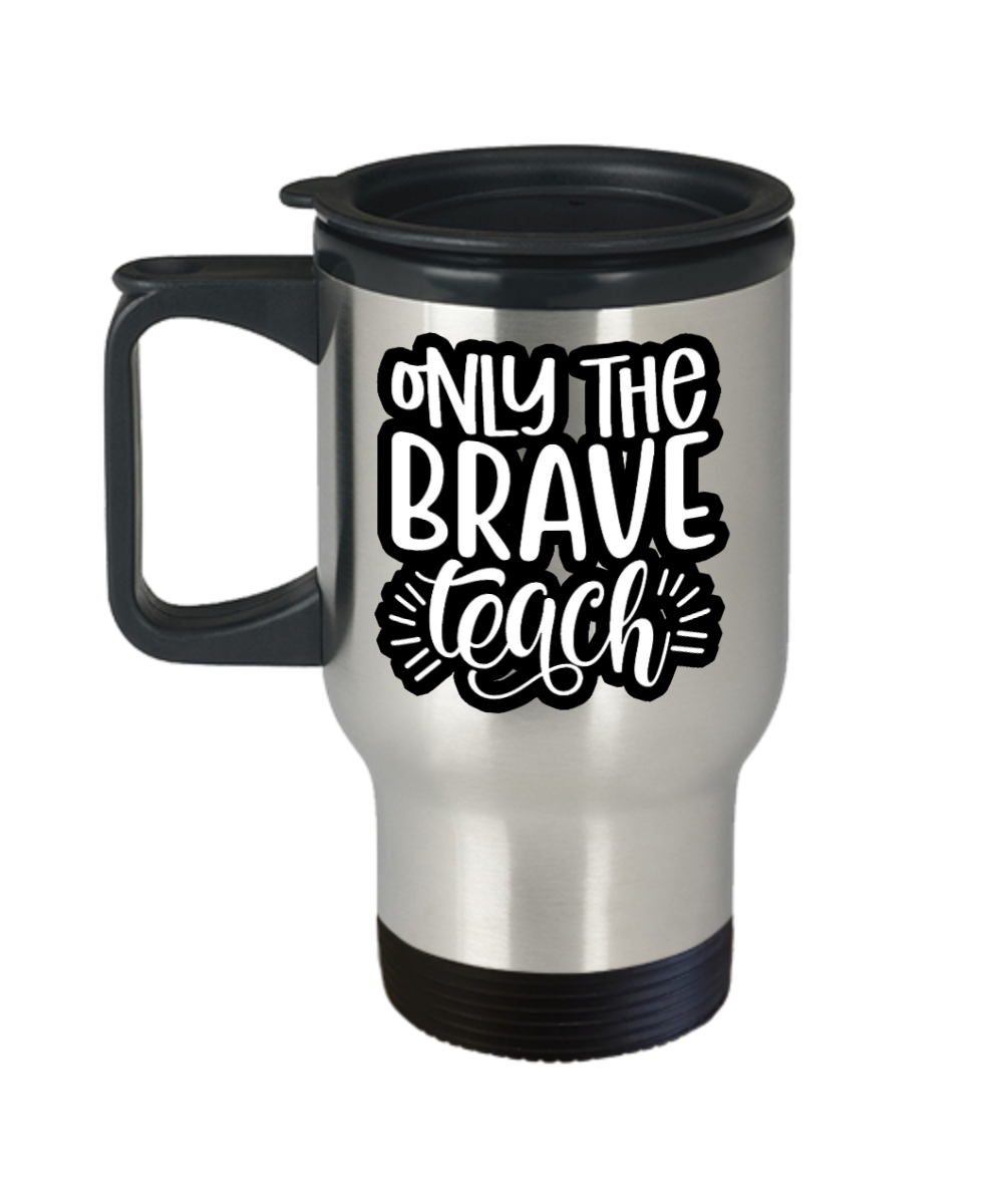 Teacher Gifts Only The Brave Teach Birthday Christmas Gift Idea Travel Mug