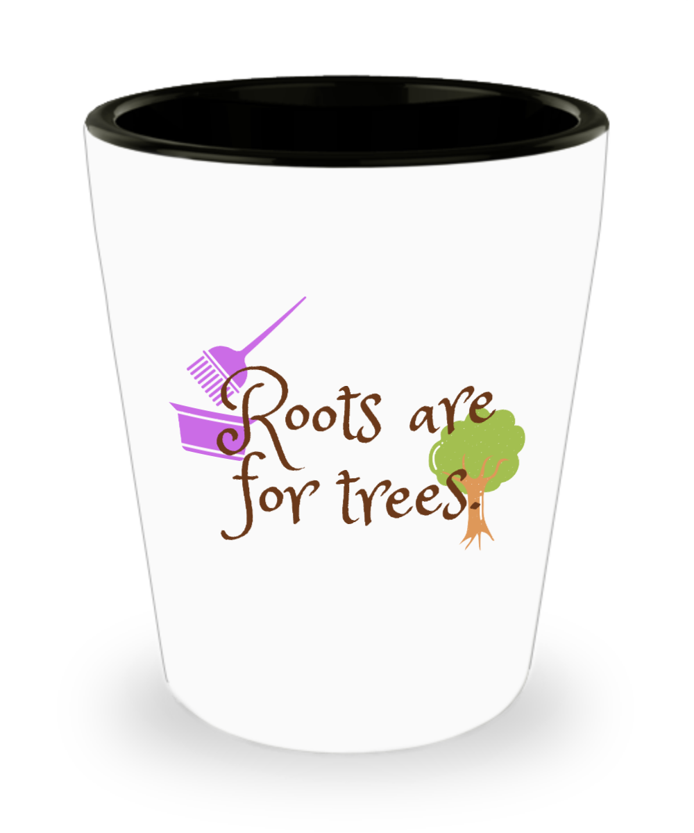 Hairdresser Gifts Roots Are For Trees Birthday Christmas Gift Idea For Men Women Shot Glass