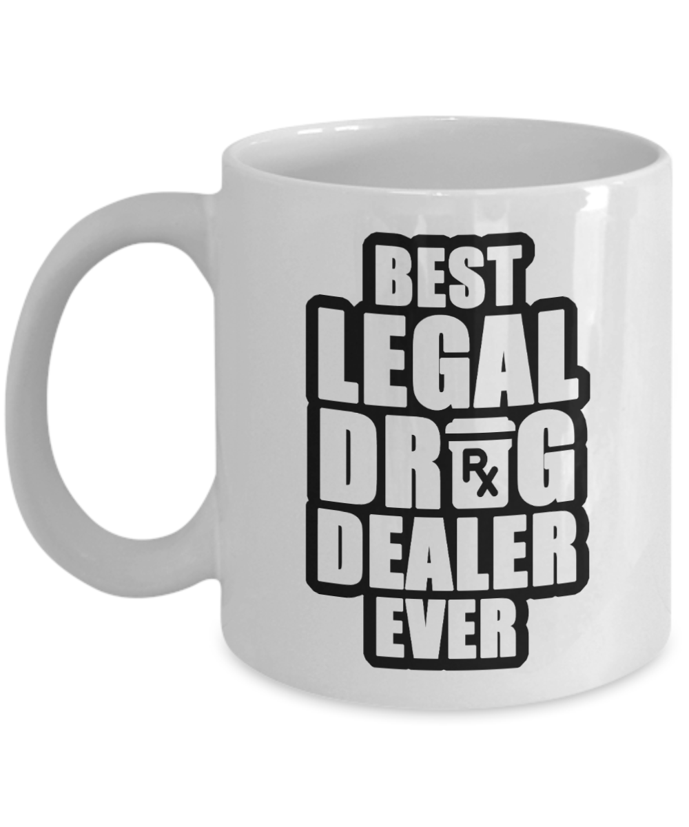 Pharmacist Gifts Coffee Mug Best Legal Drug Dealer Ever Birthday Christmas Gift Idea For Men Women 11 oz or 15 oz