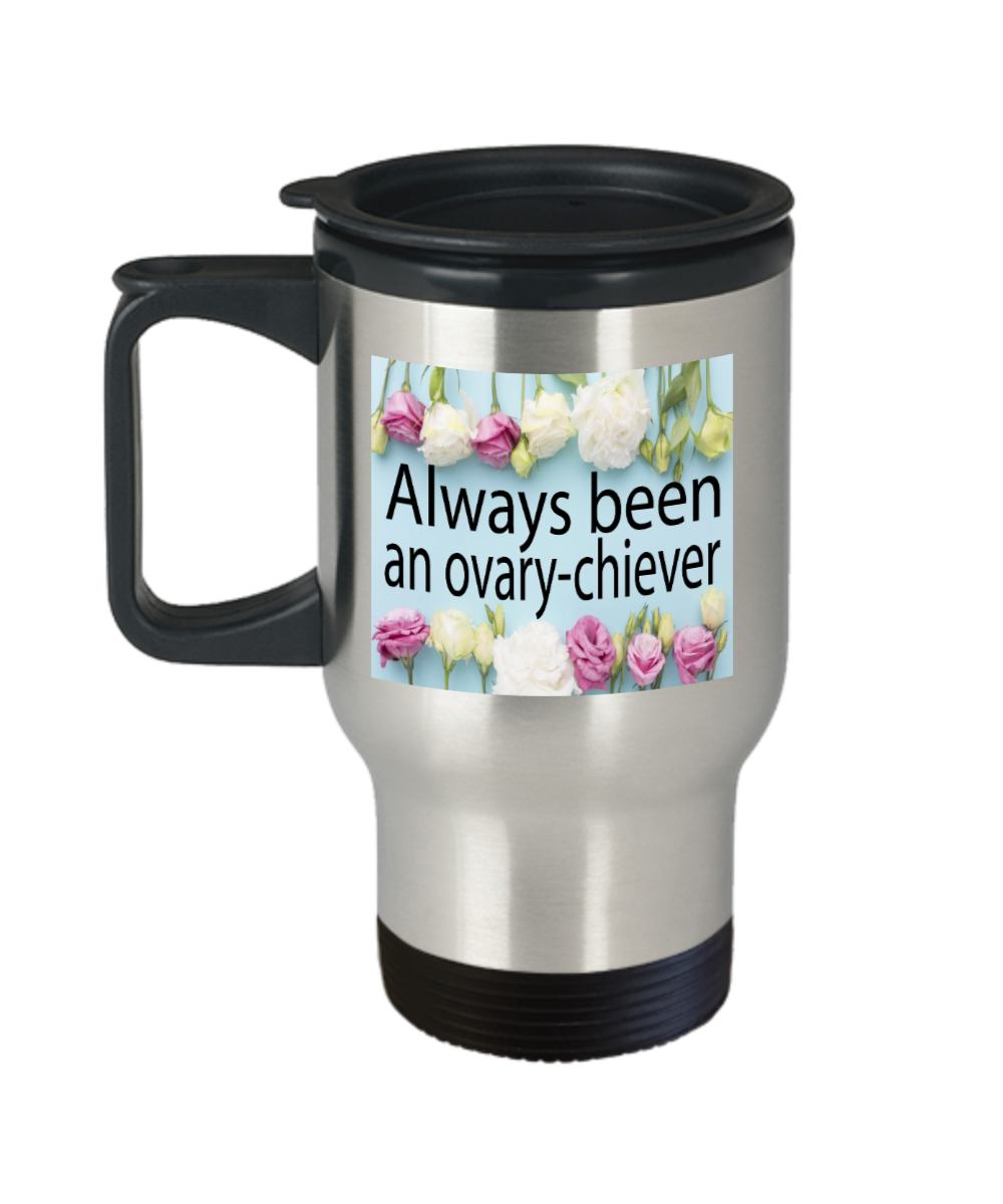 Gynecologist Gifts Always Been An Ovary-chiever Birthday Christmas Gift Idea Travel Mug