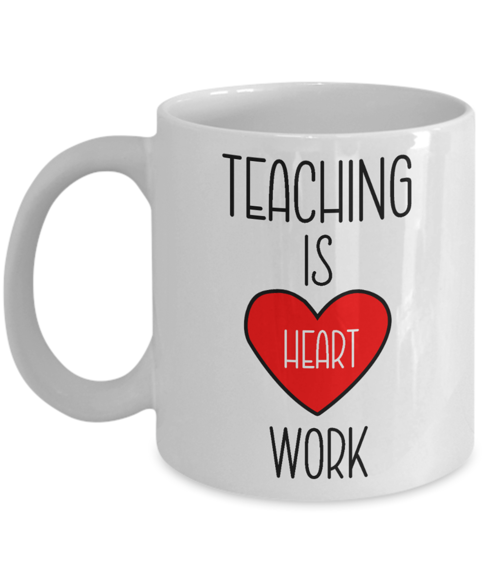 11 oz or 15 oz Coffee Mug - Teaching Is Heart Work - Boyfriend, Girlfriend, Birthday, Funny, Novelty, Gift, Teacher