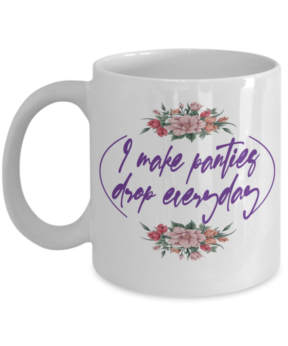 Gynecologist Gifts Coffee Mug I Make Panties Drop Everyday Birthday Christmas Gift Idea For Women 11 oz or 15 oz