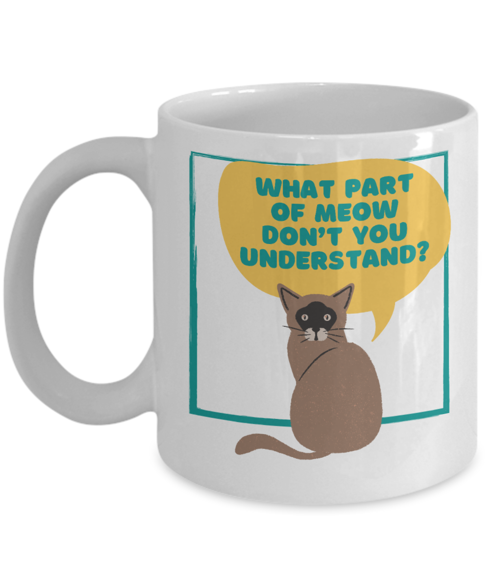 Cat Lovers Gifts Coffee Mug What Part Of Meow Dont You Understand Birthday Christmas Gift Idea For Women 11 oz or 15 oz