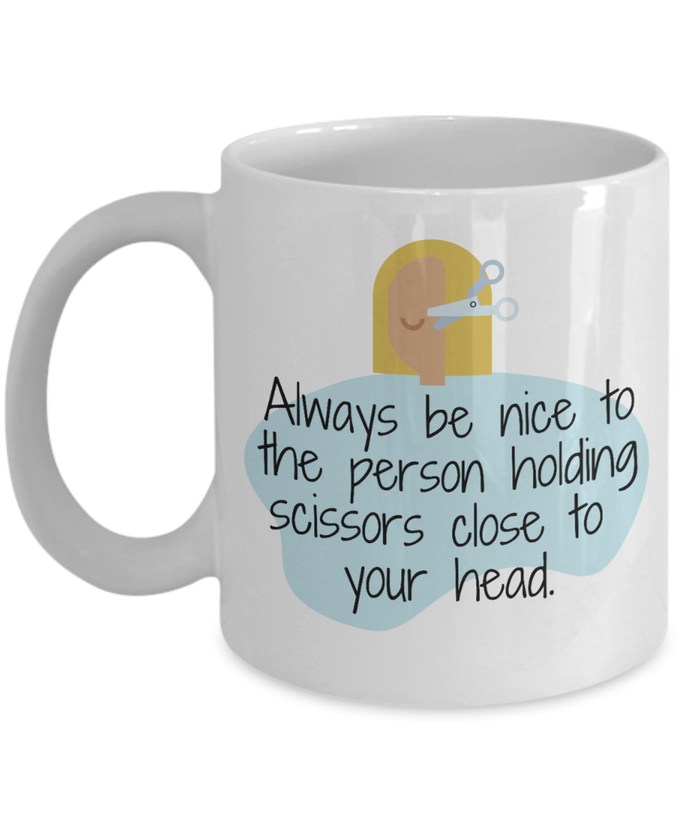 Hairdresser Gifts Coffee Mug Always Be Nice Birthday Christmas Gift Idea For Men Women 11 oz or 15 oz