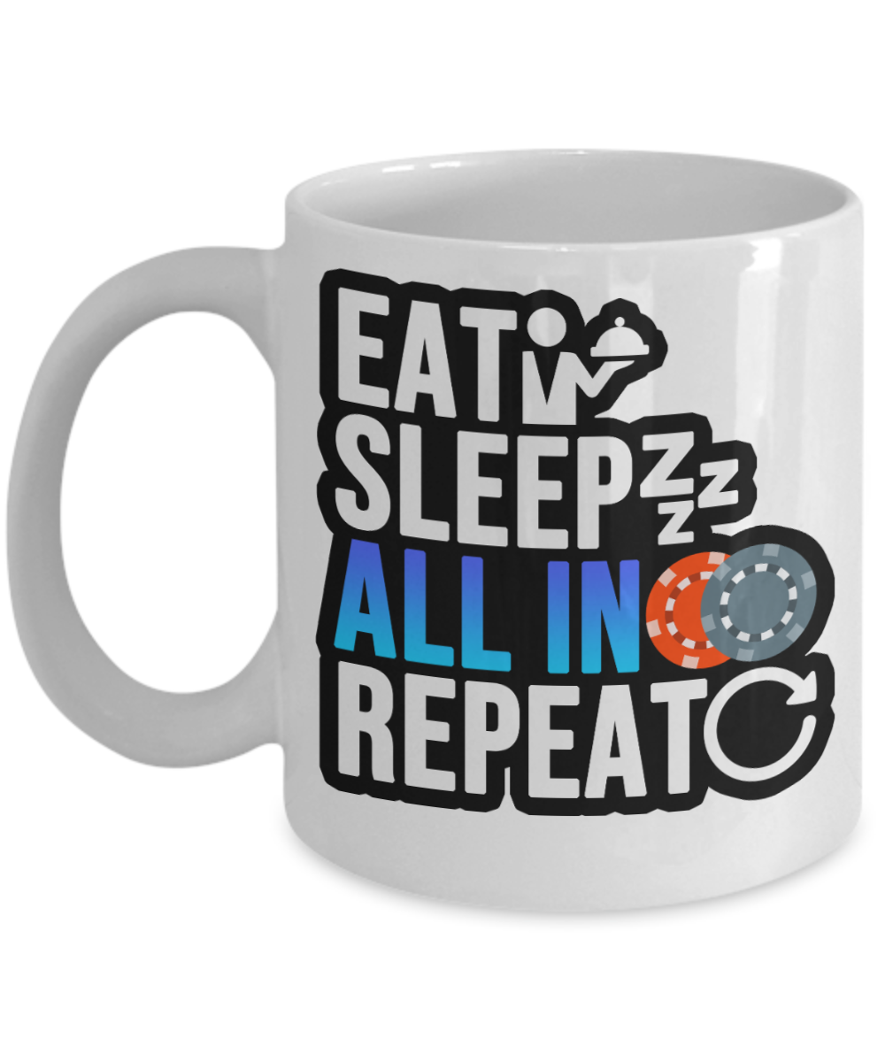 Poker Gifts Coffee Mug Eat Sleep All In Repeat Birthday Christmas Gift Idea For Men Women 11 oz or 15 oz