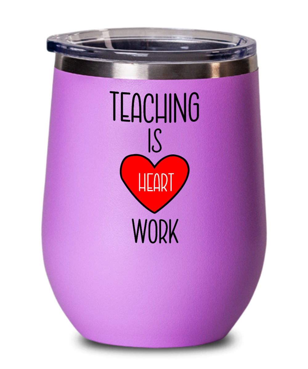 Teacher Gifts Teaching Is Heart Work Birthday Christmas Gift Idea For Men Women Wine Glass