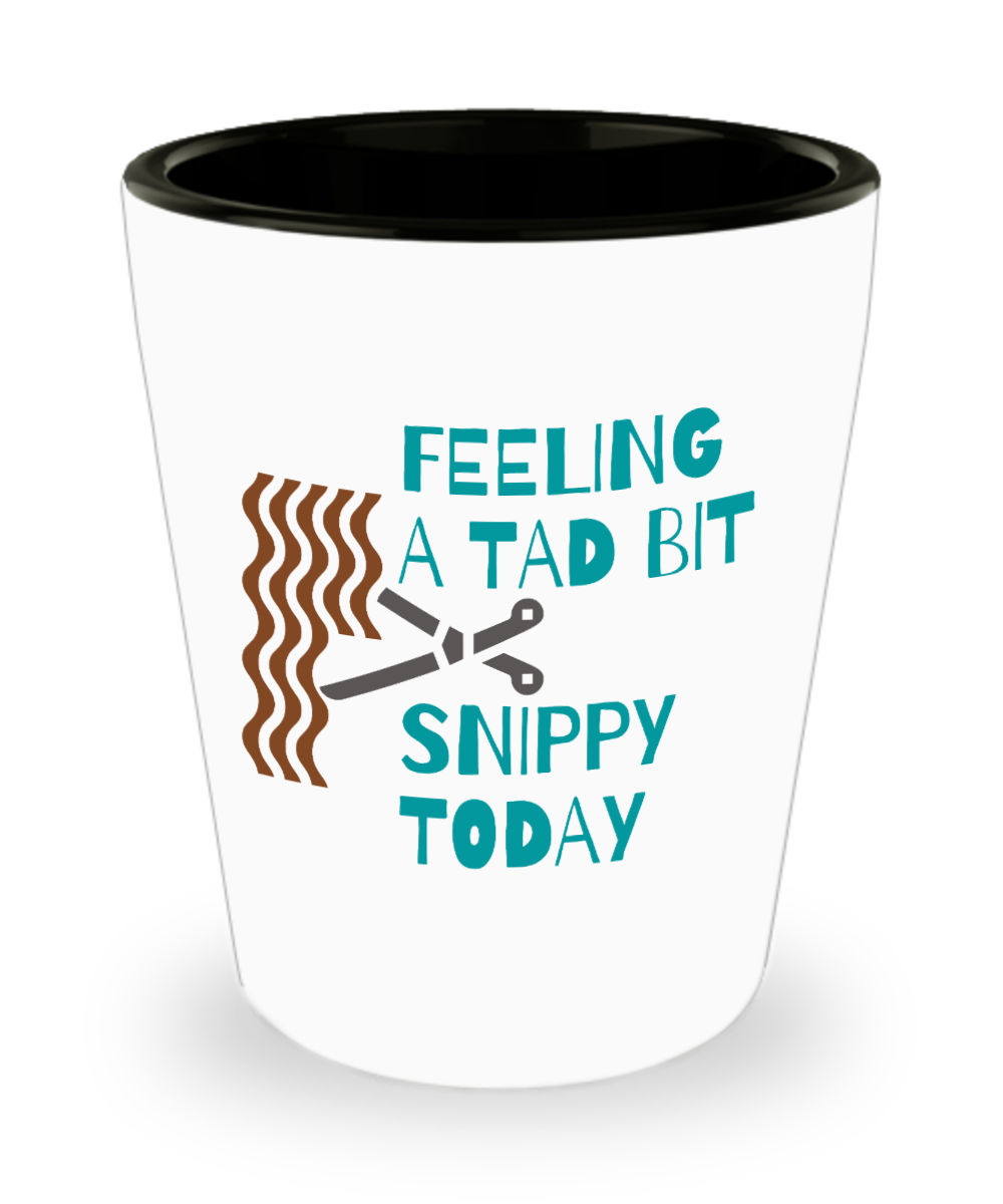 Hairdresser Gifts Feeling A Tad Bit Snippy Today Birthday Christmas Gift Idea For Men Women Shot Glass