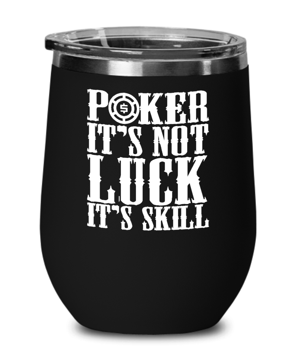 Poker Gifts Poker Its Not Luck Its Skill Birthday Christmas Gift Idea For Men Women Wine Glass