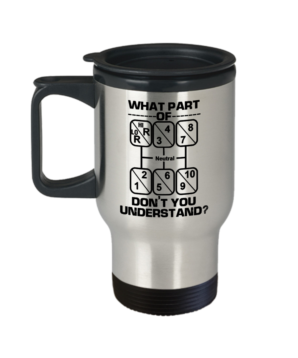 Trucker Gifts What Part Of Dont You Understand Birthday Christmas Gift Idea For Men Women Travel Mug