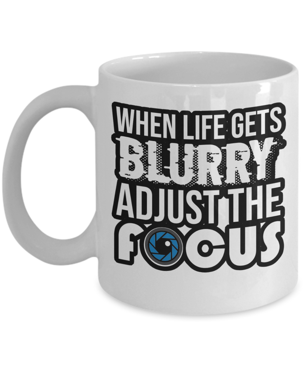 Journalist Gifts Coffee Mug When Life Gets Blurry Adjust The Focus Birthday Christmas Gift Idea For Men Women 11 oz or 15 oz