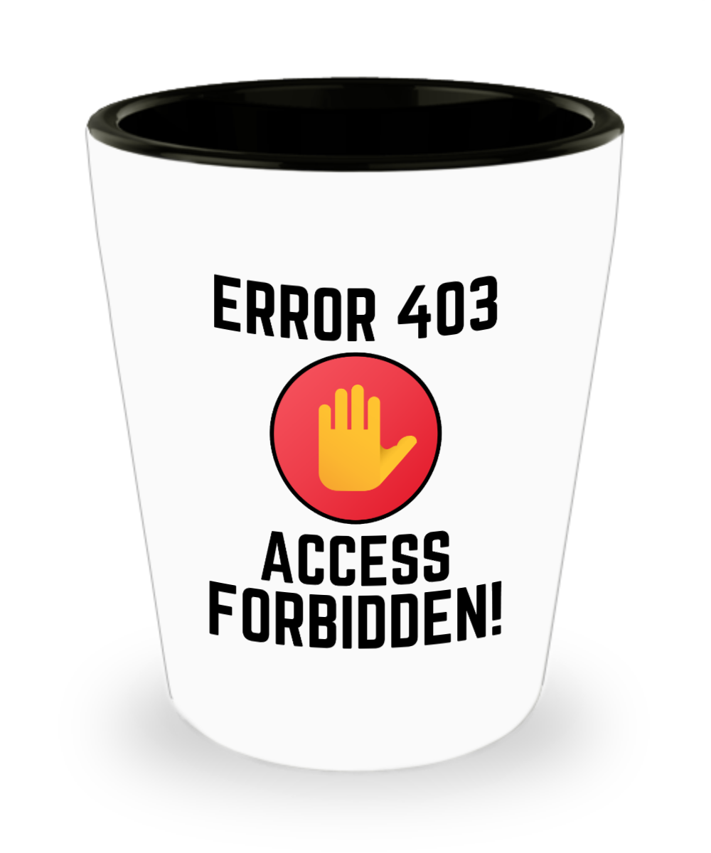 Computer Programming Gifts Error 403 Access Forbidden Birthday Christmas Gift Idea For Men Women Shot Glass