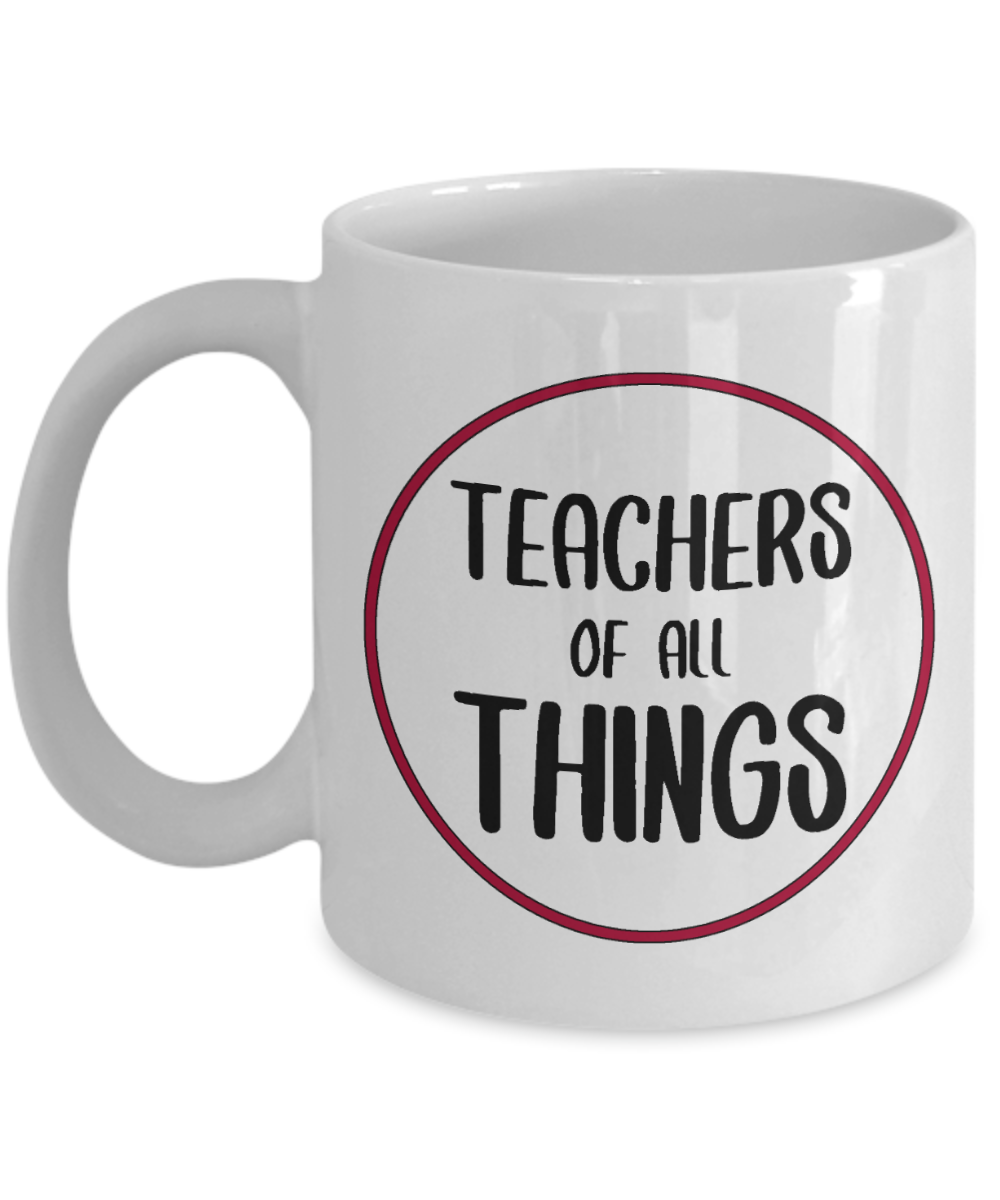 11 oz or 15 oz Coffee Mug - Teachers Of All Things - Boyfriend, Girlfriend, Birthday, Funny, Novelty, Gift